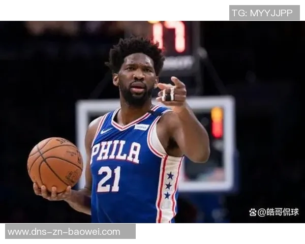 大帝归来在即纳斯盛赞恩比德攻防两端表现出色得分效率极高